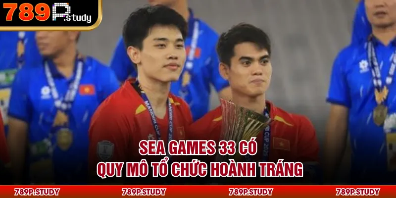 SEA Games 33 có quy mô tổ chức hoành tráng